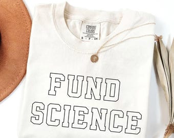 Comfort Colors® FUND SCIENCE! Shirt, Protest Science Activism Tee, Political Statement T-Shirt, Academic Freedom Graphic Top
