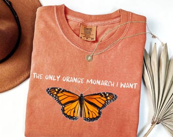 Comfort Colors® The Only Orange Monarch I Want Shirt,Pro Democracy Shirt, Anti Authoritarianism, Anti Monarchy, Anti Trump Tee, Resist Shirt