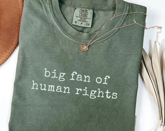 Comfort Colors Big Fan Of Human Rights Shirt, Equality Shirt, Social Justice Shirt, Political Protest Shirt, Activist Shirt
