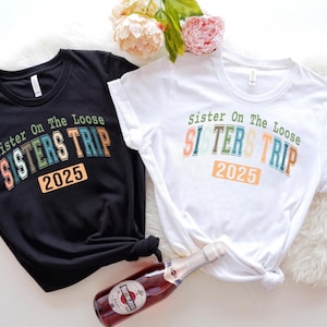Sister on the Loose Sisters Trip 2025 Shirt, Sisters Road Trip Shirt, Best Friend Tee, Sister Trip T-Shirt, Sisters Vacation Gift