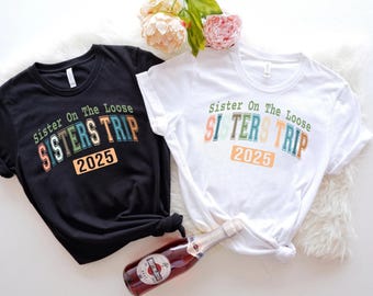 Sister on the Loose Sisters Trip 2025 Shirt, Sisters Road Trip Shirt, Best Friend Tee, Sister Trip T-Shirt, Sisters Vacation Gift