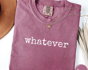Whatever Comfort Colors Shirt, Minimal Typography Tee, Simple Statement Graphic Shirt, Everyday Casual T-Shirt
