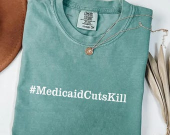 Comfort Colors® Medicaid Cuts Kill Shirt, Anti Trump Protest Tee, Political Statement Shirt, Healthcare Rights T-Shirt, Activist Tee