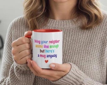 Funny Neighbor Coffee Mug, best neighbor appreciation thank you gift, funny gift from new homeowner