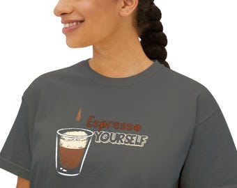 Espresso Yourself Coffee Tee: Boxy Fit Women's Shirt