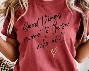 Good Things Come Shirt, Inspirational Unisex T-Shirt - Good Things Come to Those Who Act - Motivational Gift, Casual Wear, Quote Tshirt, Act