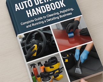 Auto Detailing Handbook | Complete Guide to Cleaning, Polishing & Running a Car Detailing Business | Digital PDF Download