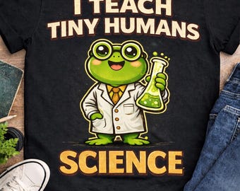 Science Teacher Shirt Funny Science Teacher Shirt Frog Teacher Gift I Teach Tiny Humans Science