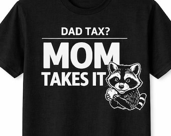 funny mom shirt mom takes it dad tax shirt raccoon shirt funny mom gift mothers day shirt sarcastic mom shirt