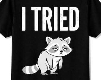 Joke T Shirt I Tried Funny Raccoon Shirt Meme T Shirt Lazy Humor Graphic Tee Introvert Gift