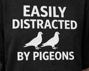 Camiseta para amantes de las aves: fácilmente distraído por las palomas. Camiseta divertida con meme de pájaros. Regalo para amantes de las palomas.