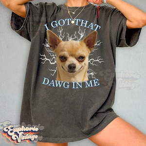 Comfort Colors® I Got That Dawg In Me T-Shirt, Crazy Chihuahua Meme Shirt, Chihuahua Gift, Y2k Tee