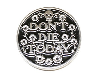 Don't Die Today - enamel pin - silver - black - skull and flowers - mental health - survival - safe hiking - forget-me-nots