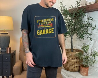 If You Need Me I&#39;ll Be In The Garage PNG, Funny Dad Garage Design, Car Lover, Funny Garage Quote Car Guy Mechanic Humor Design Shirt PNG