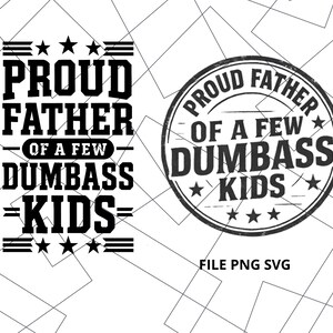 Funny Dad SVG: Proud Father of Dumbass Kids - Sarcastic Father&#39;s Day Design (Digital Download)