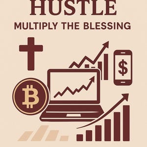 May include: A book cover with the text "BY FAITH AND HUSTLE" and "MULTIPLY THE BLESSING". It features a cross, Bitcoin symbol, laptop with a graph, smartphone with a dollar sign, and rising bar graphs. The text "A BEGINNER'S GUIDE TO CRYPTO & INVESTING" is at the bottom.