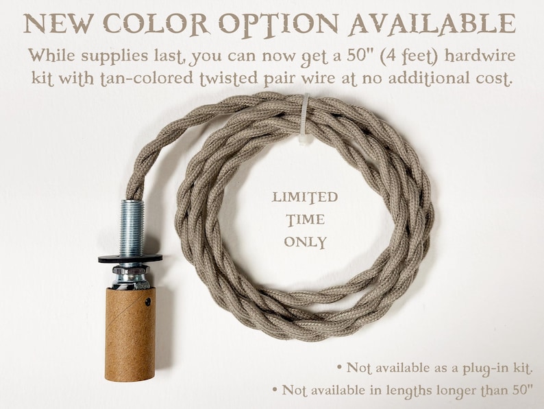 May include: A light fixture hardwire kit featuring a 127 cm tan-coloured twisted pair wire, a metal threaded rod, and a cylindrical socket. Text on the image reads: NEW COLOR OPTION AVAILABLE, 50" (4 feet), LIMITED TIME ONLY, Not available as a plug-in kit.