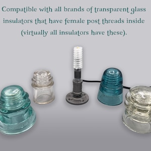 May include: A black metal pipe fixture with a white threaded top, designed for glass insulators. The text reads: Compatible with all brands of transparent glass insulators that have female post threads inside (virtually all insulators have these).