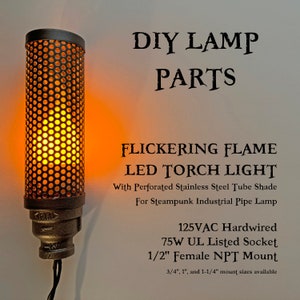 Flickering Flame LED Torch Light for Steampunk Industrial Pipe Lamp with Perforated Tube Shade, 3 different light modes DIY Parts NPT Mount