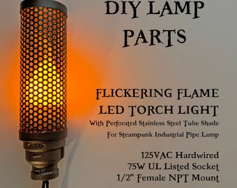 Flickering Flame LED Torch Light for Steampunk Industrial Pipe Lamp with Perforated Tube Shade, 3 different light modes DIY Parts NPT Mount