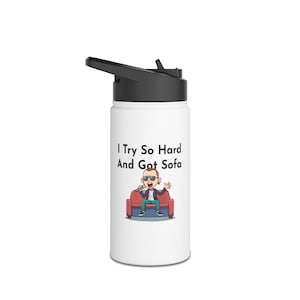 Funny Stainless Steel Water Bottle With Standard Lid, I Try So Hard And Got Sofa Meme Bottle, Insulated Reusable Bottle For Lazy Day Lovers