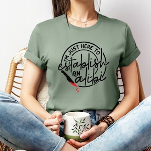 I&#39;m Just Here to Establish an Alibi Unisex Tee, Casual T-Shirt, Gift for Friends, Party Outfit, Unique Statement Shirt, Humor Apparel