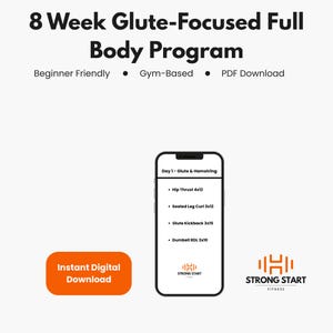 May include: An 8-week glute-focused full-body program is displayed. The image includes a smartphone showing workout details, an orange "Instant Digital Download" button, and the "Strong Start Fitness" logo. The program is beginner-friendly and gym-based.