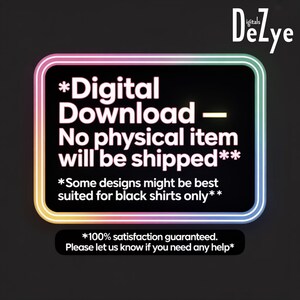 May include: A black digital download graphic with a rainbow border. The text reads "Digital Download - No physical item will be shipped." Additional text states that some designs are best suited for black shirts. The logo "DeZlye" is in the upper right corner.