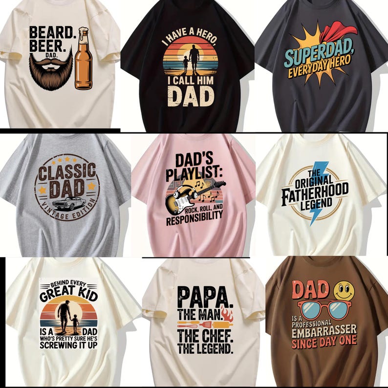 May include: Collection of graphic t-shirts with various designs and text. Designs include "Beard. Beer. Dad.", "I have a hero, I call him Dad", "Superdad, Everyday Hero", "Classic Dad", "Dad's Playlist", and more.