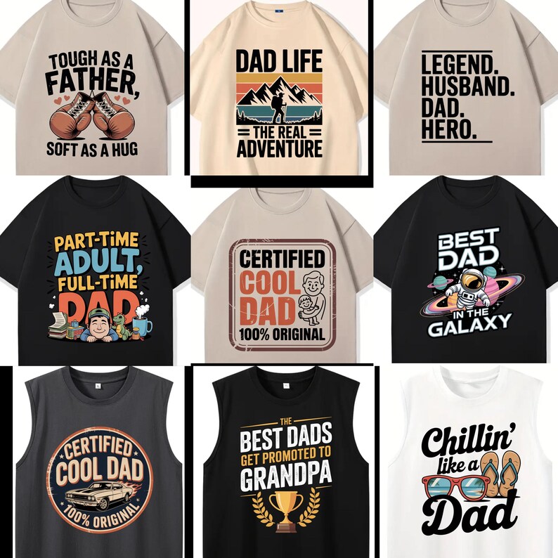 May include: Collection of graphic t-shirts and tank tops with various designs and text. The shirts feature phrases like "Tough as a Father," "Dad Life," "Best Dad in the Galaxy," and "Chillin' like a Dad." The color palette includes black, white, and tan.