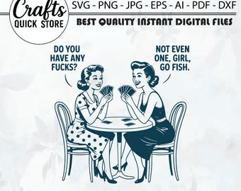 Do You Have Any F ? Go Fish Girl PNG, Funny Cuss Word SVG, Sarcastic Poker Meme, Women Playing Cards Clipart, Digital Download Sublimation