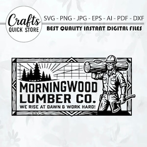 May include: Black and white digital file design for "Morningwood Lumber Co." featuring a lumberjack carrying a log, with text "We Rise at Dawn & Work Hard!" and "Crafts Quick Store". Includes SVG, PNG, JPG, EPS, AI, PDF, and DXF formats.