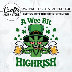 May include: Digital design featuring a green character with a leprechaun hat, holding two mugs of beer and a lit cigar. The text reads "A Wee Bit Highrish" with shamrocks. The design is for instant digital files.