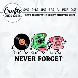 May include: A digital graphic featuring a black vinyl record, a green instant camera, and a pink rotary telephone, each with cartoon arms and legs. The text reads Crafts Quick Store, SVG-PNG-JPG-EPS-AI-PDF-DXF, Best Quality Instant Digital Files, and Never Forget.