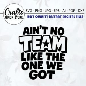 May include: Black and white digital file design with the text "AIN'T NO TEAM LIKE THE ONE WE GOT". The design includes a star graphic and the words "Crafts QUICK STORE" at the top.