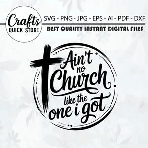 May include: Black and white digital design with the text "Ain't no Church like the one I got" inside a circle, with a cross on the left. The image also includes the text "Crafts Quick Store" and file type options.