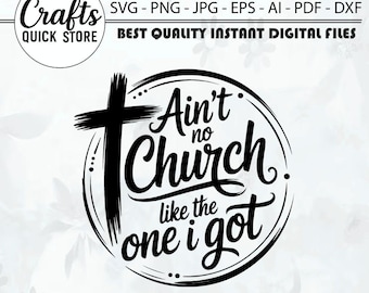 Ain't No Church Like the One I Got SVG, Christian svg, Trendy Shirt Design png,Ain't no church svg, Church svg, Pray svg, Christian crosssvg