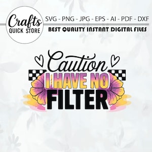 Snarky Caution No Filter Design: Funny Svg Png Clipart (Digital Download)