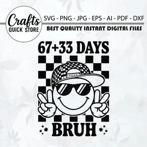 May include: Digital design in black and white, showing a smiley face with sunglasses and a checkered cap, making a peace sign. The text says "67+33 DAYS BRUH". Includes "Crafts QUICK STORE" and file type information.