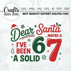 May include: A digital design with the text "Dear Santa, I've been a solid 6 or 7." The design includes a Santa hat, snowflakes, and a Christmas tree. The design is available in SVG, PNG, JPG, EPS, AI, PDF, and DXF formats.