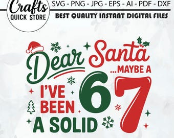 Dear Santa I've Been A Solid Svg Png, Dear Santa 6-7 Kids Christmas Svg, 67 Meme Xmas Gifts, Christmas Kids Shirt, Cut File For Christmas