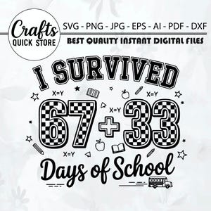 May include: Black and white digital file with the text "I Survived 67 + 33 Days of School". The design includes stars, apples, pencils, books, and a school bus. The file is available in SVG, PNG, JPG, EPS, AI, PDF, and DXF formats.