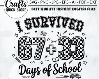 I Survived 100th Day Of School SVG PNG,Checkered 67 Six Seven Meme Png,100th Day Teacher Student 67 + 33 Days Svg,Kids Teacher School Svg