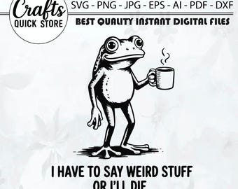 I Have to Say Weird Stuff or I’ll Die SVG,Sarcastic Quote Png,Funny Frog Meme svg,Retro Humor Quote svg,Retro Weirdcore Frog Png,Clipart