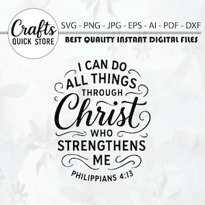 May include: Black and white digital design with the text "I CAN DO ALL THINGS THROUGH CHRIST WHO STRENGTHENS ME PHILIPPIANS 4:13". The design also includes the text "Crafts QUICK STORE" and file type options.