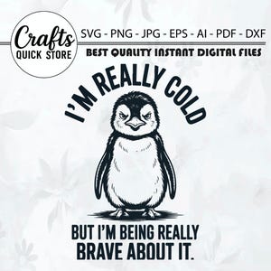 May include: A monochrome illustration of a penguin with an angry expression. The text above reads "I'M REALLY COLD" and below "BUT I'M BEING REALLY BRAVE ABOUT IT." The image also includes the text "Crafts QUICK STORE" and file type information.