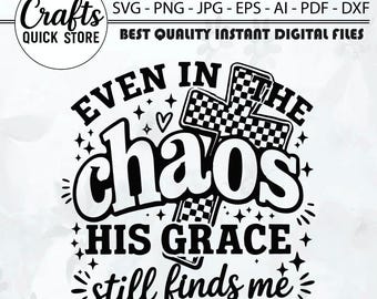 Jesus Faith Even In The Chaos His Grace Still Finds Me Svg, It is Well Svg, Cricut, Sublimation, Jesus Svg, Svg Hope, Finds Me Svg, Vinyl