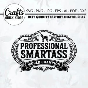Könnte beinhalten: Schwarz-weißes digitales Dateidesign mit dem Text "PROFESSIONAL SMARTASS WORLD CHAMPION" in einem dekorativen Rahmen. Das Bild enthält den Text "Crafts QUICK STORE" und Dateitypoptionen.
