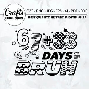 May include: Black and white digital file design with the text "67 + 33 DAYS BRUH". The design includes numbers, math symbols, and school-themed illustrations. The top of the image has the text "Crafts QUICK STORE" and file type information.