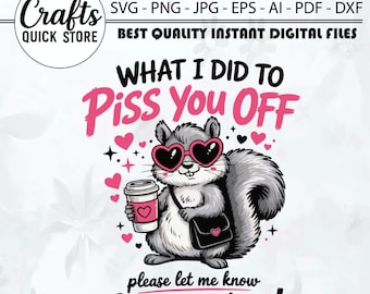What I Did To Piss You Off Snarky Sarcastic PNG,Sarcastic Squirrel PNG,Funny Animal Quote PNG, Retro Humor Shirt,Snarky Attitude Sublimation